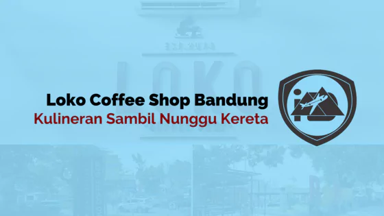 Loko Coffee Shop Bandung : Kulineran Sambil Nunggu Kereta