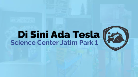 Science Center Jatim Park 1 : Di Sini Ada Tesla (Belajar Fisika)