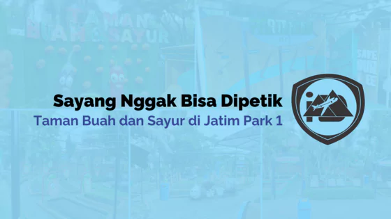 Taman Buah dan Sayur Jatim Park 1: Sayang Gak Bisa Dipetik