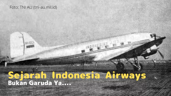 Sejarah Indonesia Airways (Bukan Garuda Ya)