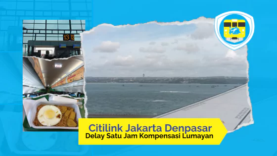 Naik Citilink Jakarta Denpasar : Delay  Kompensasi Lumayan